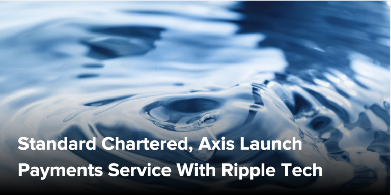 Standard Chartered, Axis Launch Payments Service With Ripple Tech
